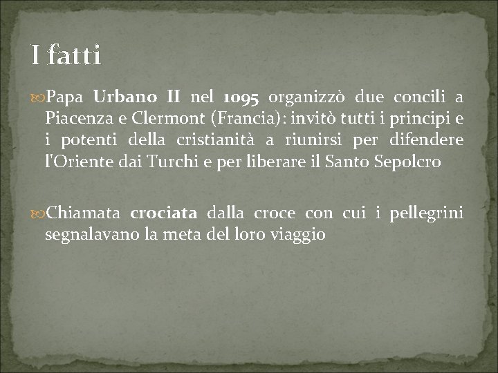 I fatti Papa Urbano II nel 1095 organizzò due concili a Piacenza e Clermont