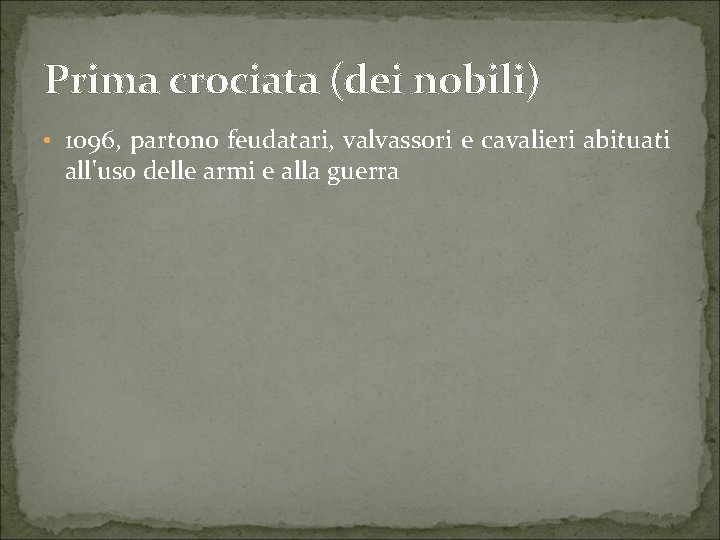 Prima crociata (dei nobili) • 1096, partono feudatari, valvassori e cavalieri abituati all'uso delle