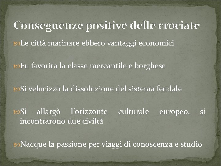 Conseguenze positive delle crociate Le città marinare ebbero vantaggi economici Fu favorita la classe