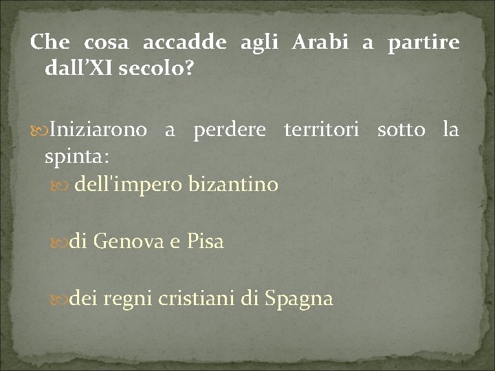 Che cosa accadde agli Arabi a partire dall’XI secolo? Iniziarono a perdere territori sotto