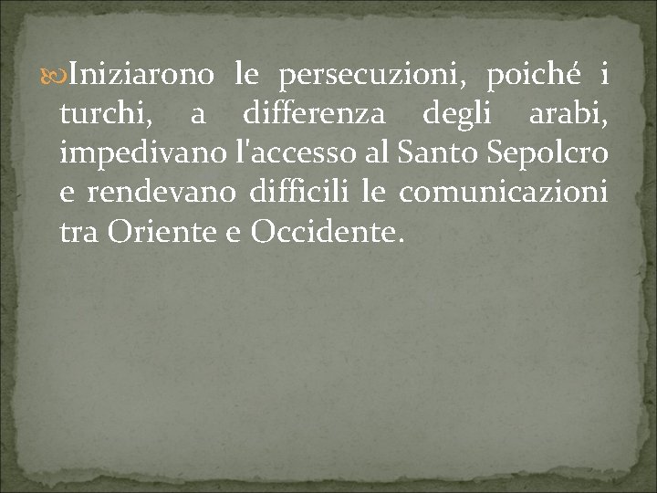  Iniziarono le persecuzioni, poiché i turchi, a differenza degli arabi, impedivano l'accesso al