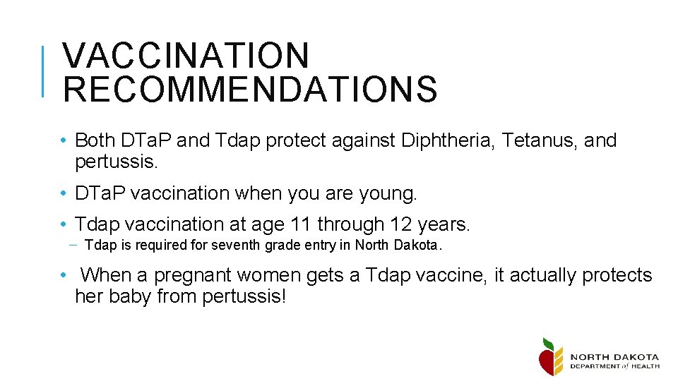 VACCINATION RECOMMENDATIONS • Both DTa. P and Tdap protect against Diphtheria, Tetanus, and pertussis.