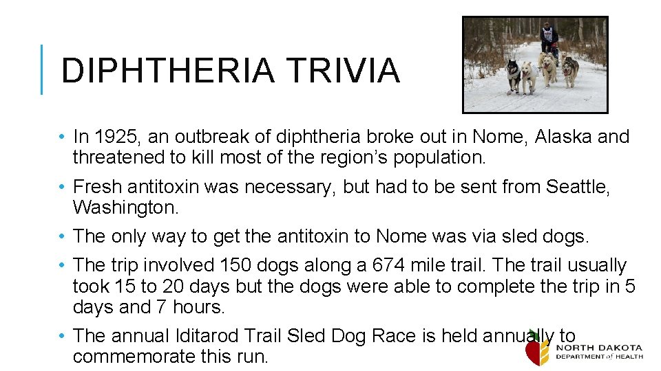 DIPHTHERIA TRIVIA • In 1925, an outbreak of diphtheria broke out in Nome, Alaska