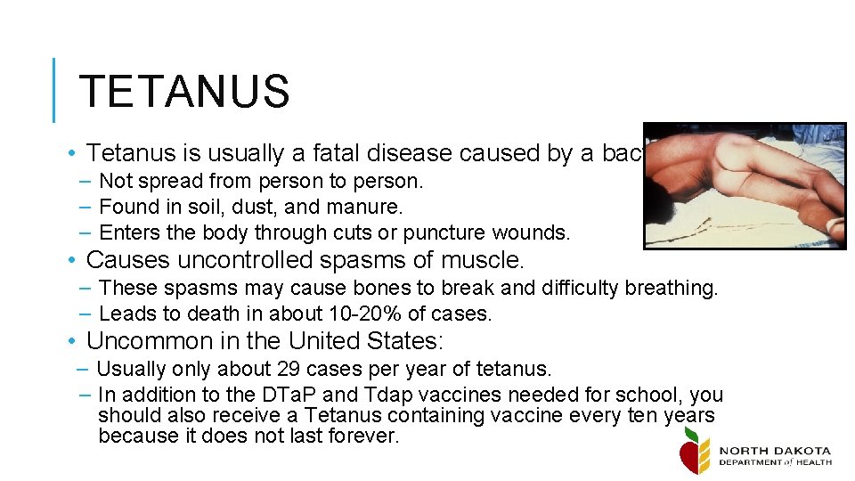 TETANUS • Tetanus is usually a fatal disease caused by a bacteria. – Not