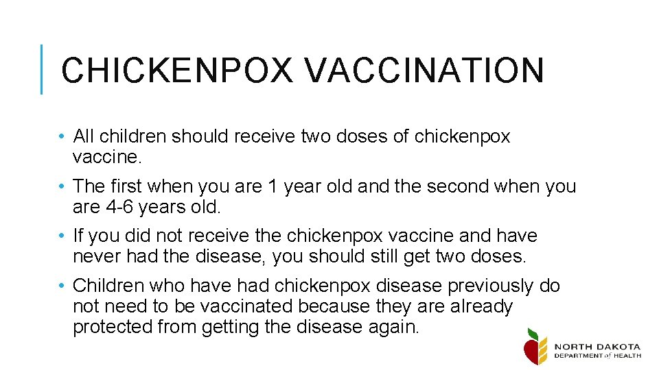 CHICKENPOX VACCINATION • All children should receive two doses of chickenpox vaccine. • The