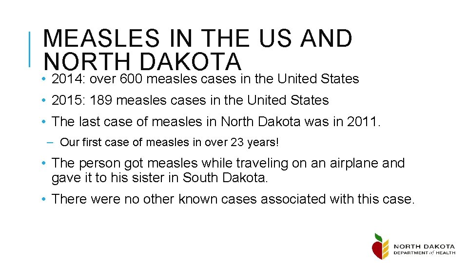 MEASLES IN THE US AND NORTH DAKOTA • 2014: over 600 measles cases in