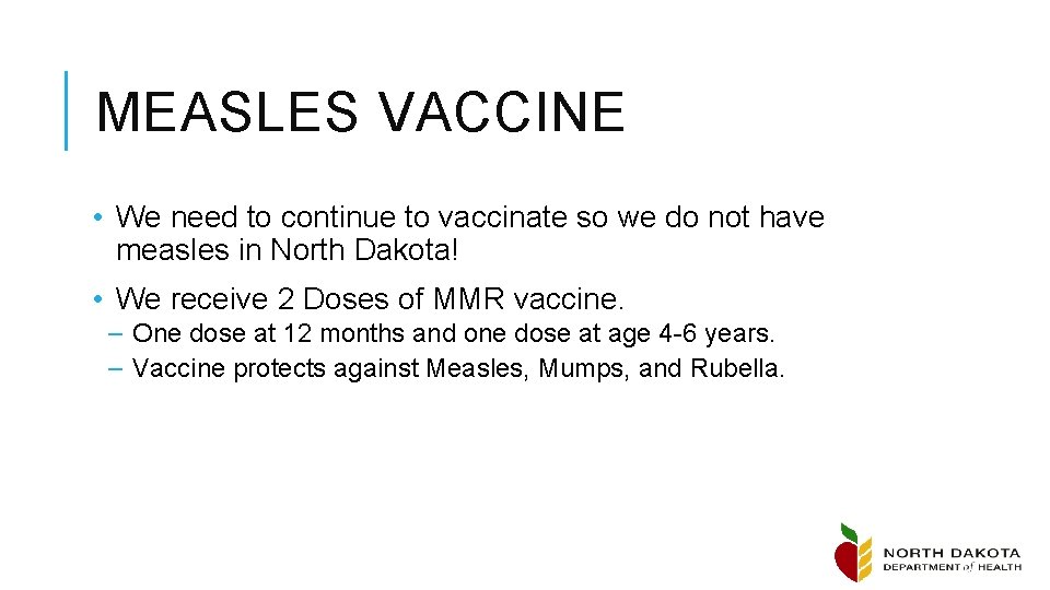 MEASLES VACCINE • We need to continue to vaccinate so we do not have