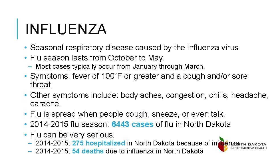 INFLUENZA • Seasonal respiratory disease caused by the influenza virus. • Flu season lasts