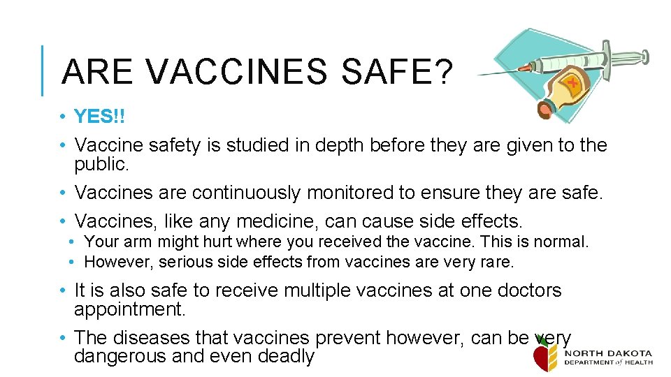 ARE VACCINES SAFE? • YES!! • Vaccine safety is studied in depth before they