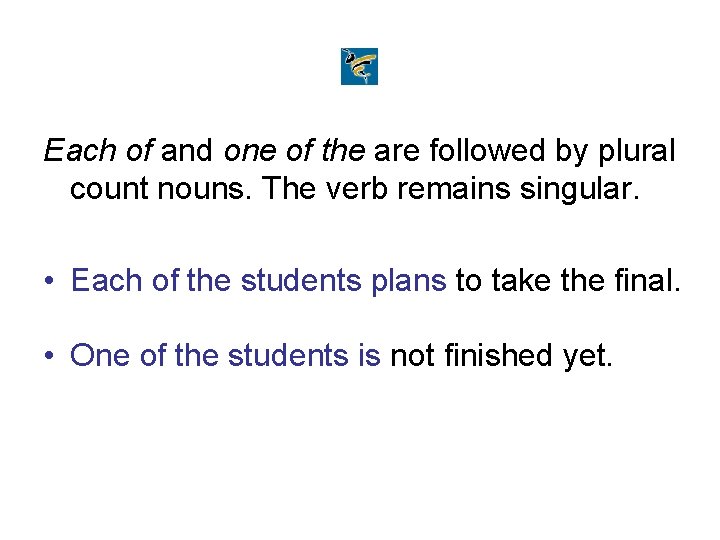 Each of and one of the are followed by plural count nouns. The verb