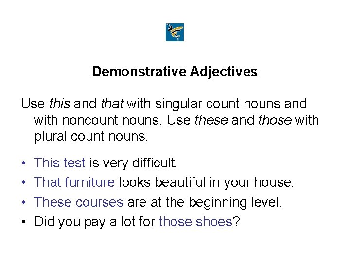 Demonstrative Adjectives Use this and that with singular count nouns and with noncount nouns.