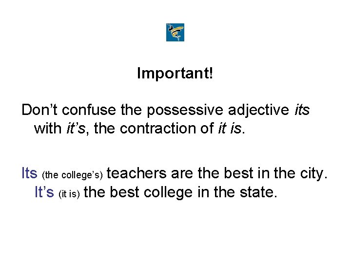 Important! Don’t confuse the possessive adjective its with it’s, the contraction of it is.