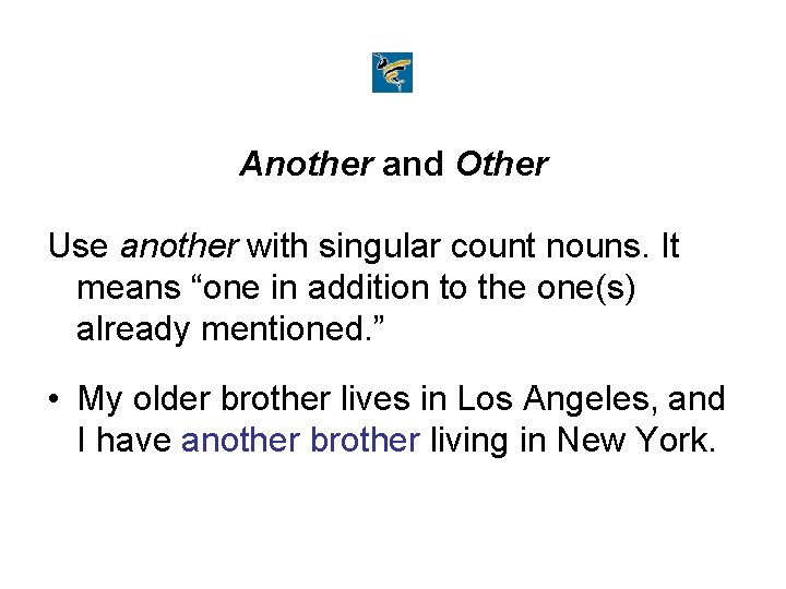 Another and Other Use another with singular count nouns. It means “one in addition