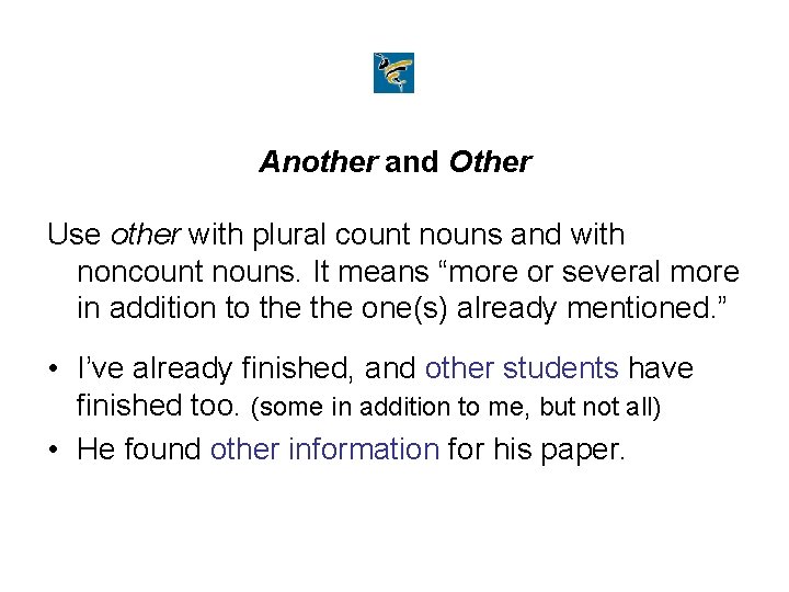 Another and Other Use other with plural count nouns and with noncount nouns. It