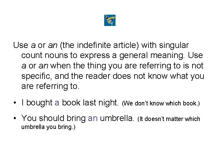Use a or an (the indefinite article) with singular count nouns to express a