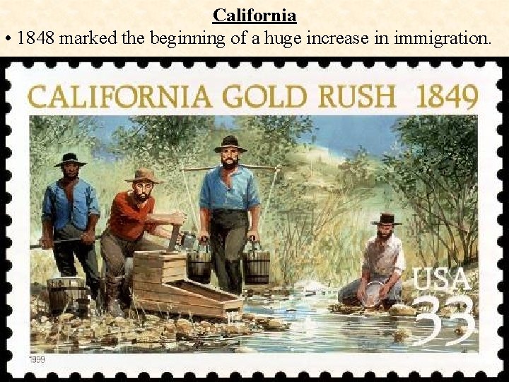 California • 1848 marked the beginning of a huge increase in immigration. 