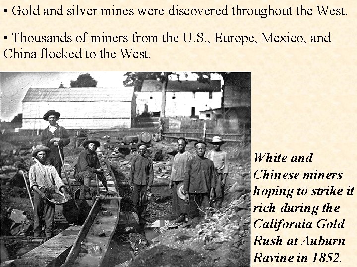  • Gold and silver mines were discovered throughout the West. • Thousands of