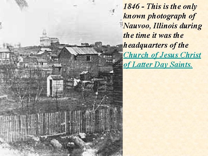 1846 - This is the only known photograph of Nauvoo, Illinois during the time