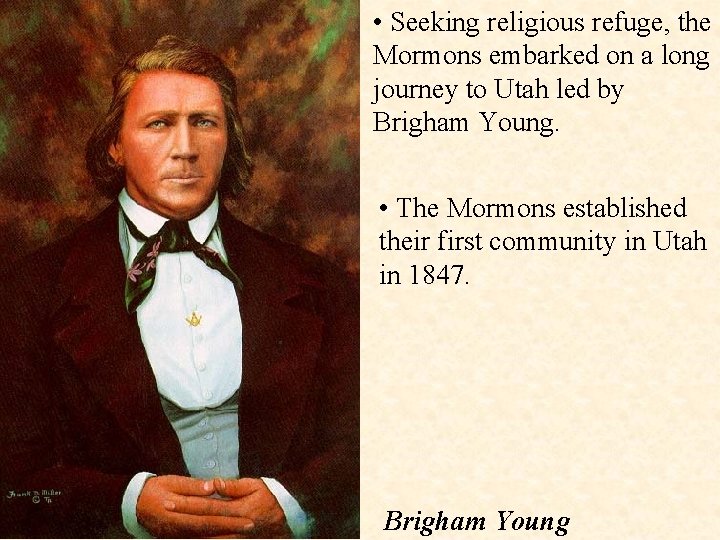  • Seeking religious refuge, the Mormons embarked on a long journey to Utah