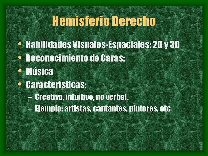 Hemisferio Derecho • • Habilidades Visuales-Espaciales: 2 D y 3 D Reconocimiento de Caras: