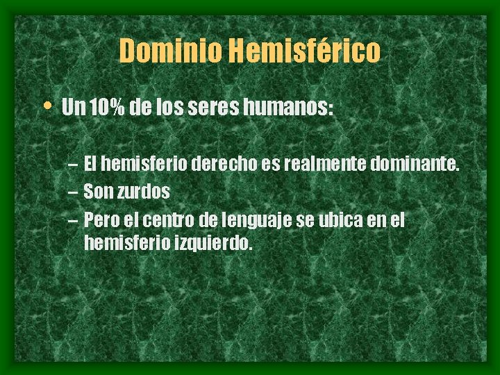 Dominio Hemisférico • Un 10% de los seres humanos: – El hemisferio derecho es