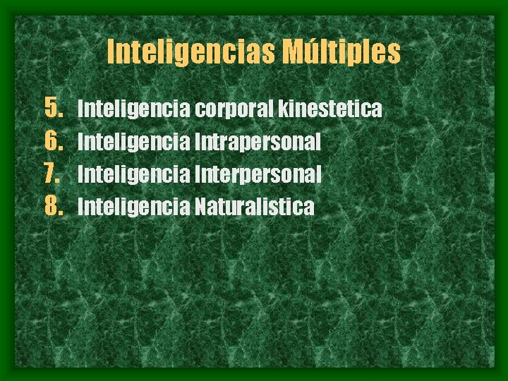 Inteligencias Múltiples 5. 6. 7. 8. Inteligencia corporal kinestetica Inteligencia Intrapersonal Inteligencia Interpersonal Inteligencia