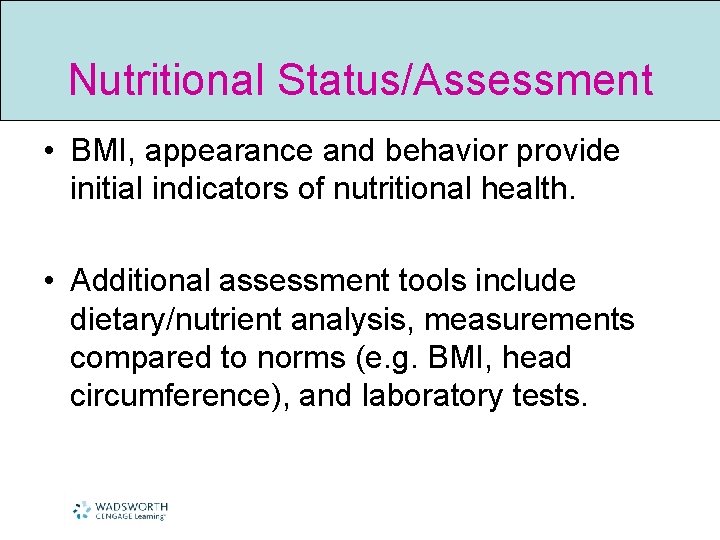 Nutritional Status/Assessment • BMI, appearance and behavior provide initial indicators of nutritional health. •