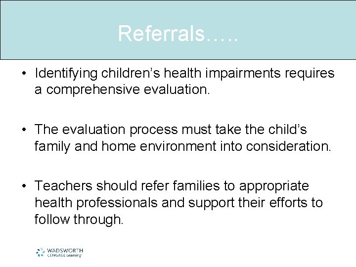 Referrals…. . • Identifying children’s health impairments requires a comprehensive evaluation. • The evaluation