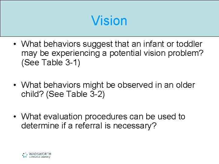 Vision • What behaviors suggest that an infant or toddler may be experiencing a