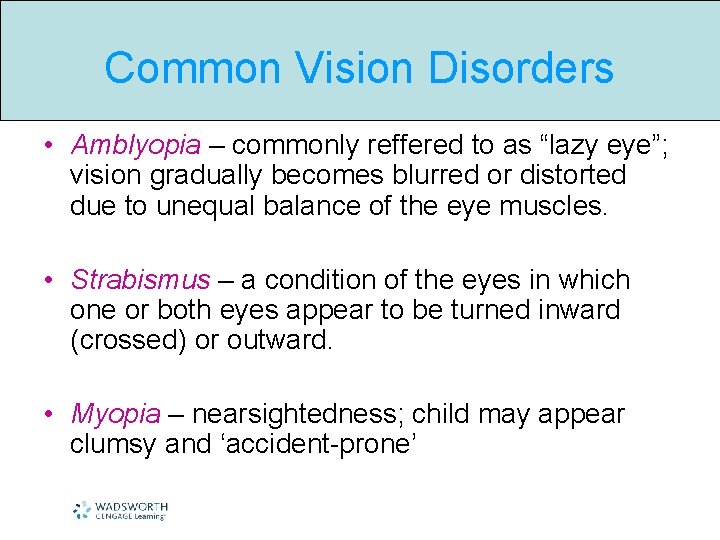 Common Vision Disorders • Amblyopia – commonly reffered to as “lazy eye”; vision gradually