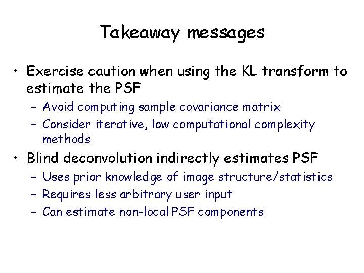 Takeaway messages • Exercise caution when using the KL transform to estimate the PSF