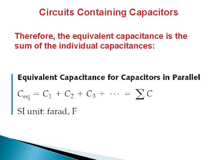 Circuits Containing Capacitors Therefore, the equivalent capacitance is the sum of the individual capacitances: