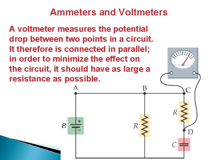 Ammeters and Voltmeters A voltmeter measures the potential drop between two points in a