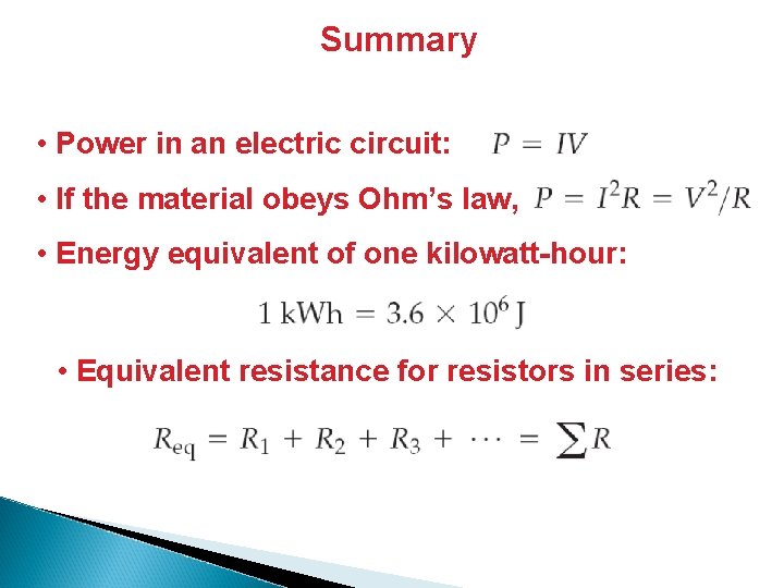 Summary • Power in an electric circuit: • If the material obeys Ohm’s law,