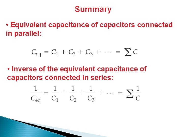 Summary • Equivalent capacitance of capacitors connected in parallel: • Inverse of the equivalent