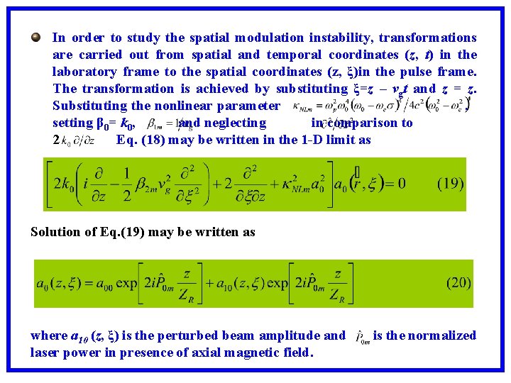 In order to study the spatial modulation instability, transformations are carried out from spatial