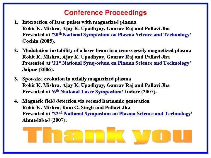 Conference Proceedings 1. Interaction of laser pulses with magnetized plasma Rohit K. Mishra, Ajay