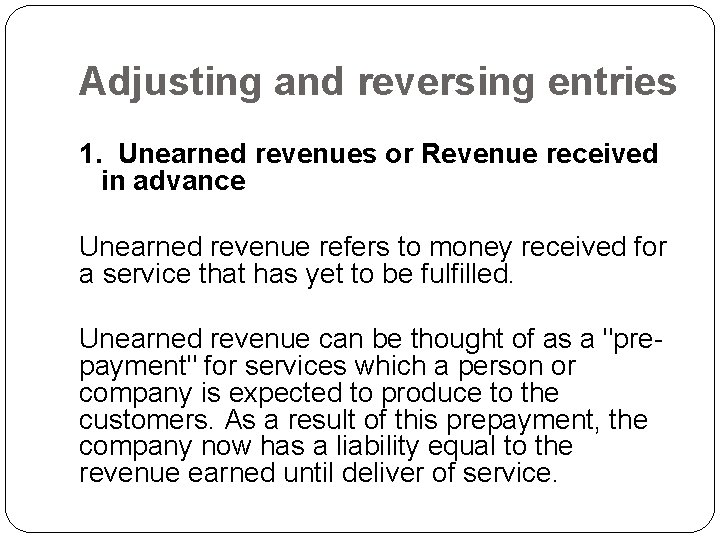 Adjusting and reversing entries 1. Unearned revenues or Revenue received in advance Unearned revenue