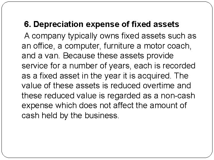 6. Depreciation expense of fixed assets A company typically owns fixed assets such as