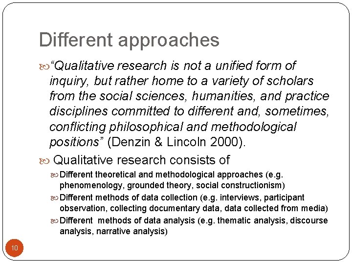 Different approaches “Qualitative research is not a unified form of inquiry, but rather home