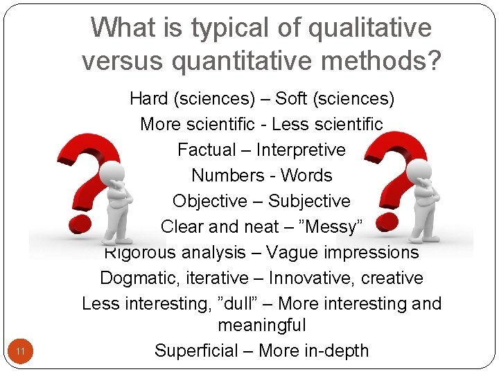 What is typical of qualitative versus quantitative methods? 11 Hard (sciences) – Soft (sciences)