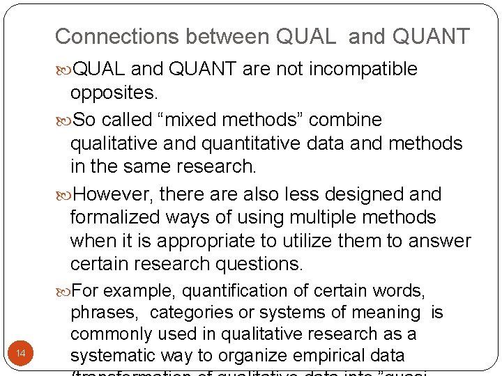 Connections between QUAL and QUANT are not incompatible opposites. So called “mixed methods” combine