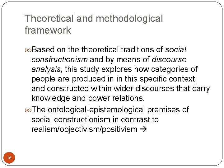 Theoretical and methodological framework Based on theoretical traditions of social constructionism and by means