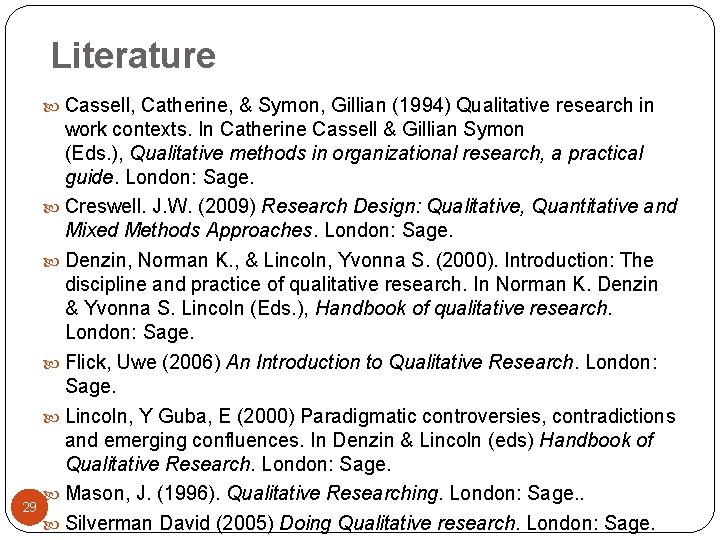 Literature Cassell, Catherine, & Symon, Gillian (1994) Qualitative research in work contexts. In Catherine