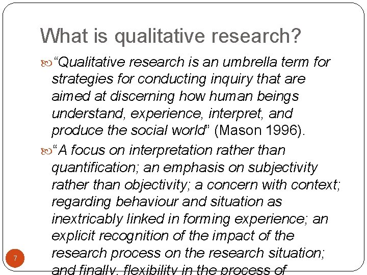 What is qualitative research? “Qualitative research is an umbrella term for 7 strategies for