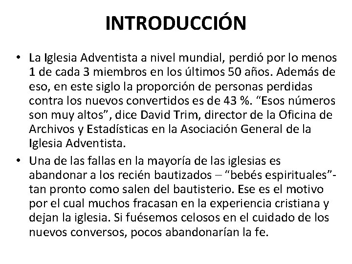 INTRODUCCIÓN • La Iglesia Adventista a nivel mundial, perdió por lo menos 1 de