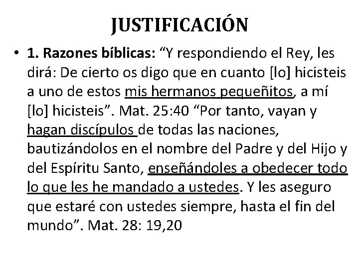 JUSTIFICACIÓN • 1. Razones bíblicas: “Y respondiendo el Rey, les dirá: De cierto os