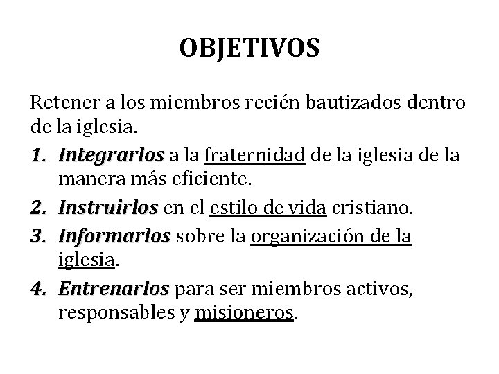 OBJETIVOS Retener a los miembros recién bautizados dentro de la iglesia. 1. Integrarlos a