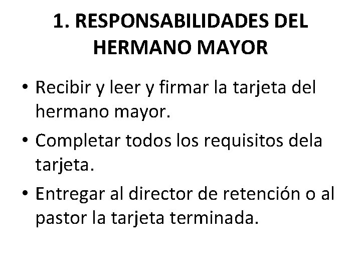 1. RESPONSABILIDADES DEL HERMANO MAYOR • Recibir y leer y firmar la tarjeta del