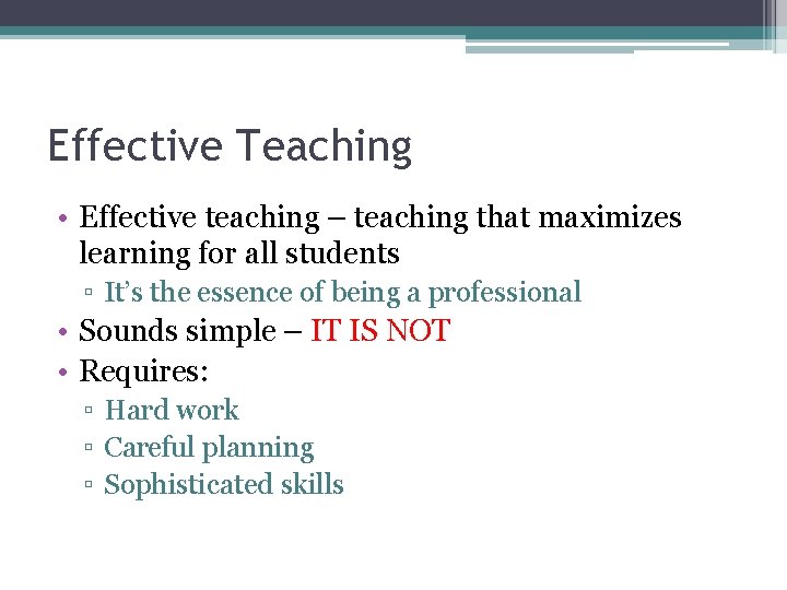 Effective Teaching • Effective teaching – teaching that maximizes learning for all students ▫